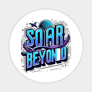 SOAR BEYOND - TYPOGRAPHY INSPIRATIONAL QUOTES Magnet